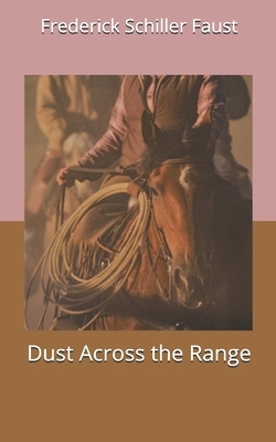 Dust Across the Range by Frederick Schiller Faust