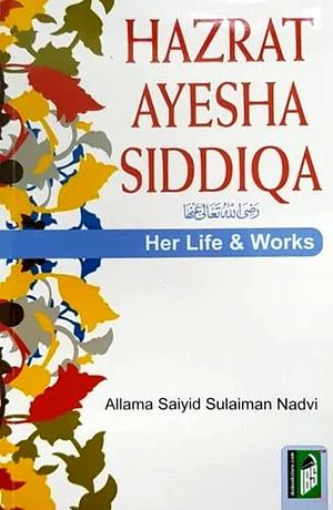 Hazrat Ayesha Her Life and Works  by Allama Saiyid Sulaiman Navdi