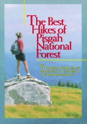 The Best Hikes of Pisgah National Forest by C. Franklin Goldsmith III, Jr., H. James Hamrick, Shannon E.G. Hamrick