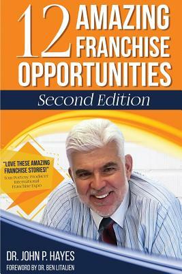 12 Amazing Franchise Opportunities: Second Edition by John P. Hayes