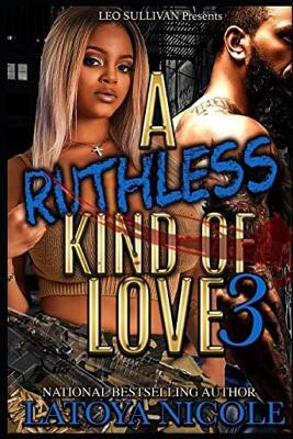 A Ruthless Kind of Love 3 by Latoya Nicole