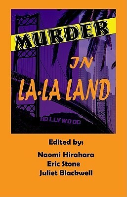 Murder in La-La Land by Donna May, Kathleen Piche, Kathy Kingston, Patricia Moran, Jude McGee, Naomi Hirahara, Lenore Carlson, Pam Ripling, Eric Stone, Sisters in Crime Los Angeles Chapter, Gabriela Vasquez, Jane DiLucchio, Terri Nolan, Jack Maeby, Paul D. Marks