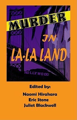 Murder in La-La Land by Terri Nolan, Patricia Moran, Kathleen Piche, Jane DiLucchio, Jude McGee, Gabriela Vasquez, Paul D. Marks, Naomi Hirahara, Donna May, Sisters in Crime Los Angeles Chapter, Jack Maeby, Pam Ripling, Lenore Carlson, Kathy Kingston, Eric Stone