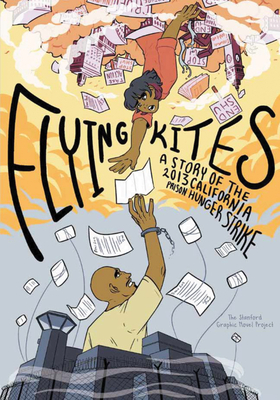Flying Kites: A Story of the 2013 California Prison Hunger Strike by The Stanford Graphic Novel Project