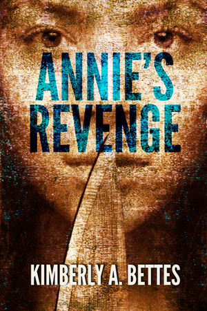 Annie's Revenge by Kimberly A. Bettes
