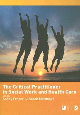 The Critical Practitioner in Social Work and Health Care by 