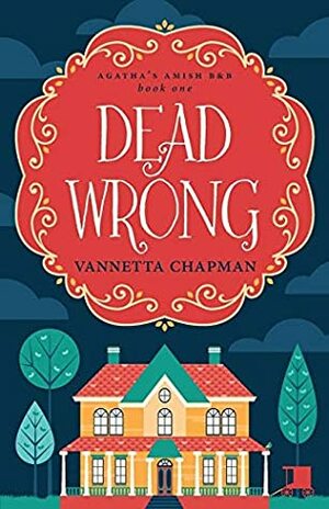 Dead Wrong by Vannetta Chapman