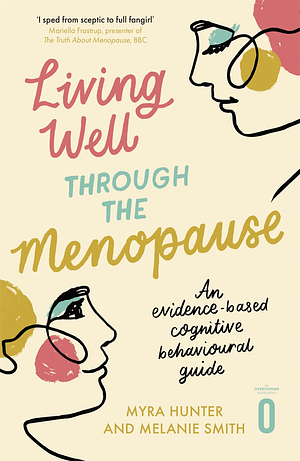 Living Well Through The Menopause: An Evidence-Based Cognitive Behavioural Guide by Melanie Smith, Myra Hunter