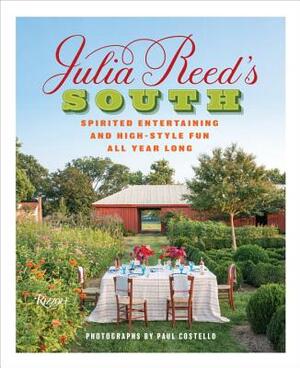 Julia Reed's South: Spirited Entertaining and High-Style Fun All Year Long by Julia Reed