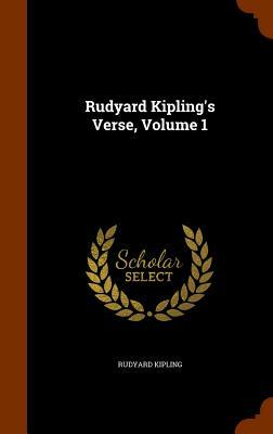 Rudyard Kipling's Verse, Volume 1 by Rudyard Kipling