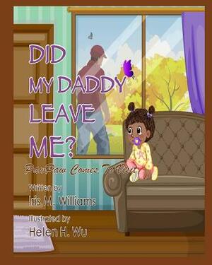 Did My Daddy Leave Me?: PawPaw Comes To Visit! by Iris M. Williams