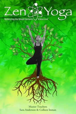 Zen Yoga: Balancing the Wood Element - A New Leaf by Sara Anderson, Colleen Inman