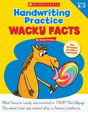 Handwriting Practice: Wacky Facts: Grades K-3 by Violet Findley