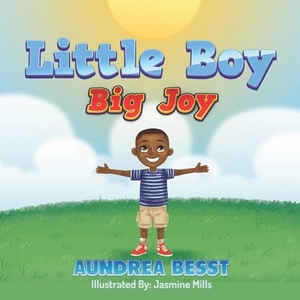 Little Boy, Big Joy by Aundrea Besst