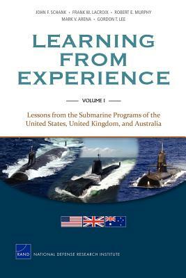 Learning from Experience: Lessons from the Submarine Programs of the United States, United Kingdom, and Australia by John F. Schank, Frank W. LaCroix, Robert E. Murphy