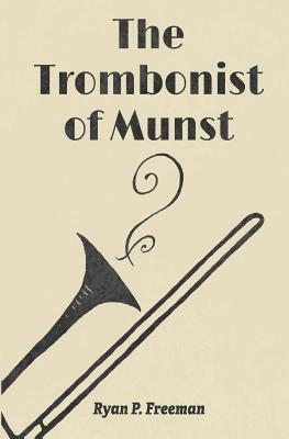 The Trombonist of Munst by Ryan P. Freeman