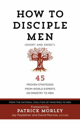 How to Disciple Men (Short and Sweet): 45 Proven Strategies from Experts on Ministry to Men by David Murrow, Jay Payleitner, The National Coalition of Ministries to Men, Patrick Morley