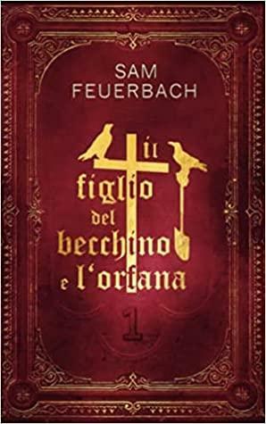 Il figlio del becchino e l'orfana 1 by Sam Feuerbach