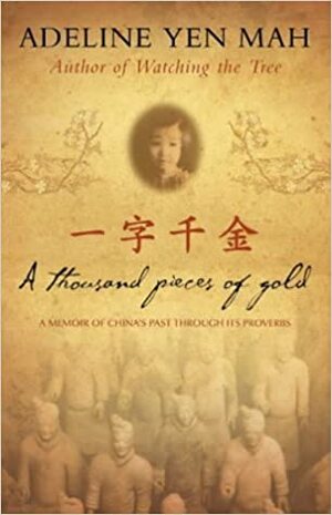 Thousand Pieces of Gold, A: A Memoir of China's Past Through Its Proverbs by Adeline Yen Mah