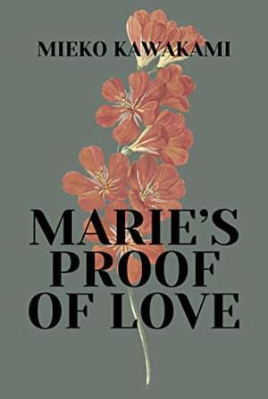Marie’s Proof of Love by Mieko Kawakami