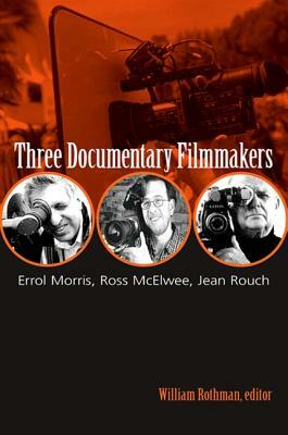 Three Documentary Filmmakers: Errol Morris, Ross McElwee, Jean Rouch by 