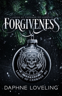 Forgiveness: A Lords of Carnage MC Christmas by Daphne Loveling