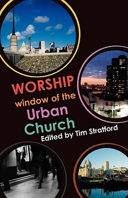 Worship: Window of the Urban Church by Tim Stratford