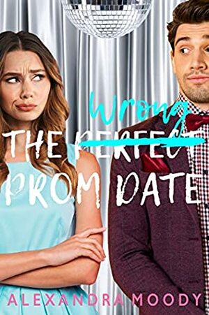 The Wrong Prom Date by Alexandra Moody