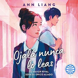 Ojalá Nunca Lo Leas / I Hope This Doesn't Find You by Ann Liang