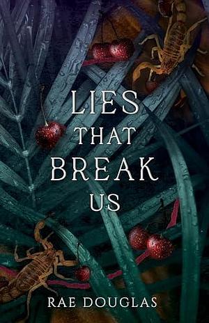 Lies That Break Us by Rae Douglas, Rae Douglas