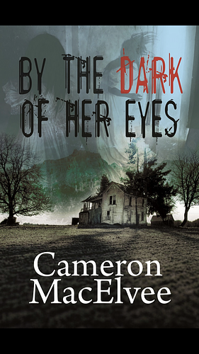 By the Dark of Her Eyes by Cameron MacElvee