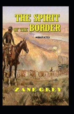 The Spirit of the Border annotated by Zane Grey