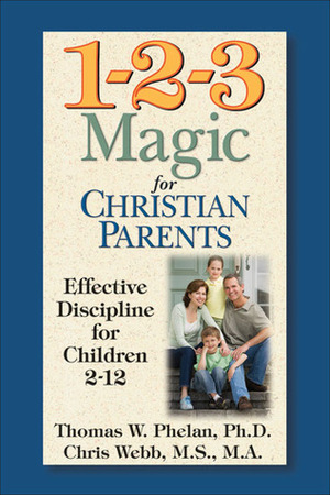 1-2-3 Magic for Christian Parents: Effective Discipline for Children 2-12 by Thomas W. Phelan, Chris Webb