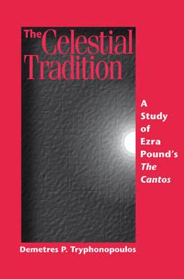 The Celestial Tradition: A Study of Ezra Pound's the Cantos by Demetres P. Tryphonopoulos