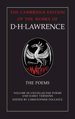 The Poems: Volume 3, Uncollected Poems and Early Versions by D.H. Lawrence