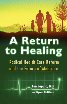 Return to Healing: Radical Health Care Reform and the Future of Medicine by Len Saputo