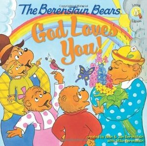 The Berenstain Bears: God Loves You! by Stan Berenstain, Jan Berenstain, Mike Berenstain