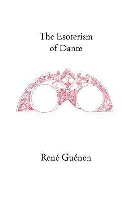 The Esoterism of Dante by Cecil Bethell, Henry D. Fohr, René Guénon