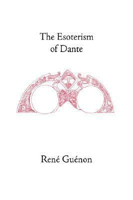 The Esoterism of Dante by René Guénon, Henry D. Fohr, Cecil Bethell