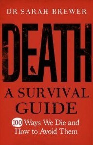 Death: A Survival Guide - 100 Ways We Die and How to Avoid Them by Sarah Brewer