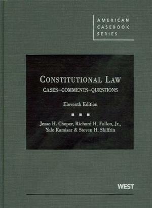 Constitutional Law: Cases-Comments-Questions by Richard H. Fallon Jr., Steven H. Shiffrin, Jesse H. Choper, Yale Kamisar