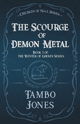The Scourge of Demon Metal: Winter of Ghosts book 5 by Tambo Jones