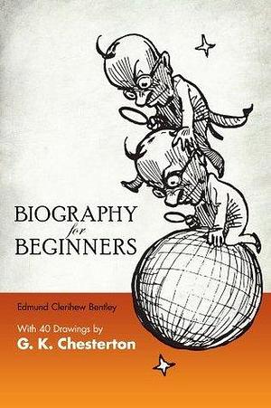 Biography for Beginners by G.K. Chesterton, E.C. Bentley