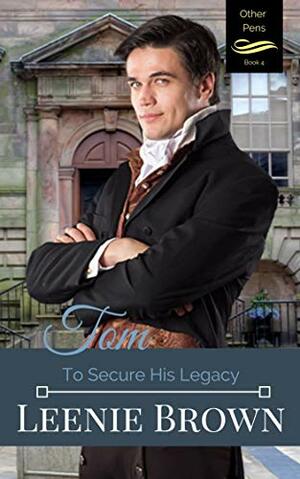 Tom: To Secure His Legacy by Leenie Brown