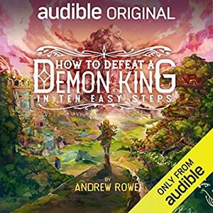 How to Defeat a Demon King in Ten Easy Steps by Andrew Rowe