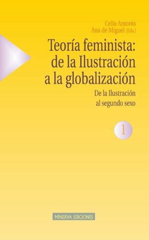 Teoría feminista: de la Ilustración a la globalización. De la Ilustración al segundo sexo by Celia Amorós, Ana de Miguel