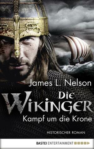 Die Wikinger - Kampf um die Krone by James L. Nelson