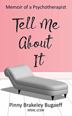 Tell Me About It: Memoir of a Psychotherapist by Pinny Brakeley Bugaeff