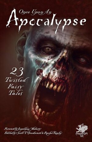 Once Upon An Apocalypse by Scott T. Goudsward, K.H. Vaughan, Justin Short, Rachel Kenley