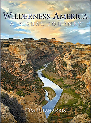 Wilderness America: A Visual Journey by Tim Fitzharris